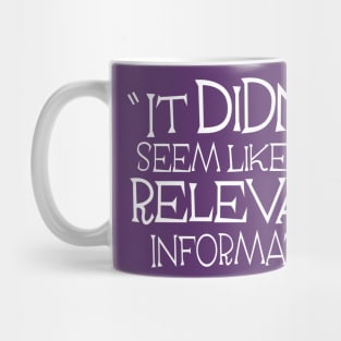 It Didn't Seem Like Relevant Information (white) Mug